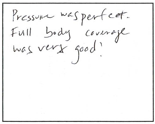 pressure was perfect.Full body coverage??was very good.